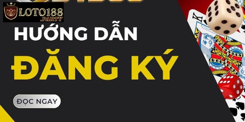 Hướng dẫn đăng ký Loto188 chi tiết cho tân cược thủ