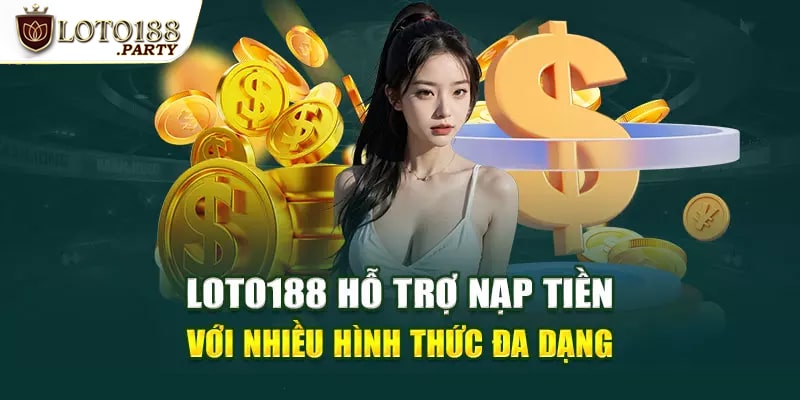 Nhà cái cung cấp nhiều hình thức nạp tiền linh hoạt